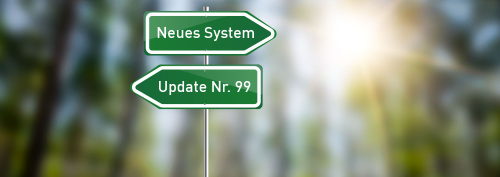 Wegweiser zum Update Nr. 99 oder zum neuen System